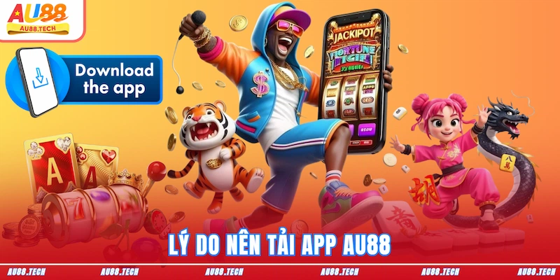 Lý do nên tải app AU88